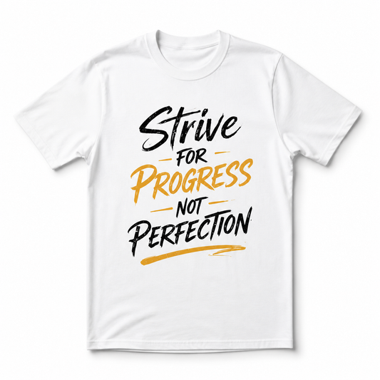Strive For Progress Not Perfection T-Shirt