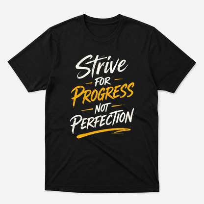 Strive For Progress Not Perfection T-Shirt